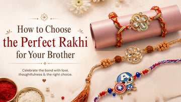 How to Choose the Perfect Rakhi for Your Brother