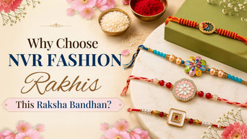 Why Choose NVR Fashion Rakhis This Raksha Bandhan?