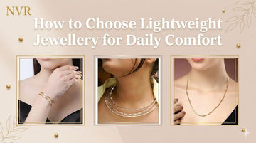 How to Choose Lightweight Jewellery for Daily Comfort