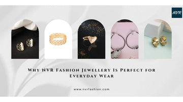 Why NVR Fashion Jewellery Is Perfect for Everyday Wear