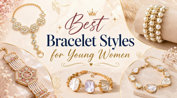 Best Bracelet Styles for Young Women