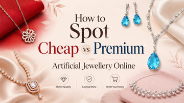 How to Spot Cheap vs Premium Artificial Jewellery Online