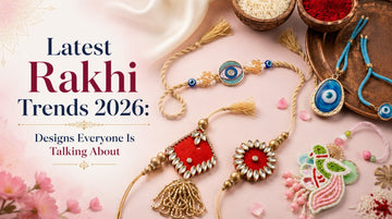Latest Rakhi Trends 2026: Designs Everyone Is Talking About