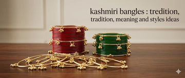 Kashmiri Bangles: Tradition, Meaning, and Styling Ideas